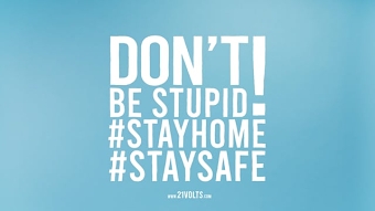Don't be Stupid. Stay Home.