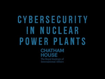 Chatham House: Cybersecurity in Nuclear Power Plants