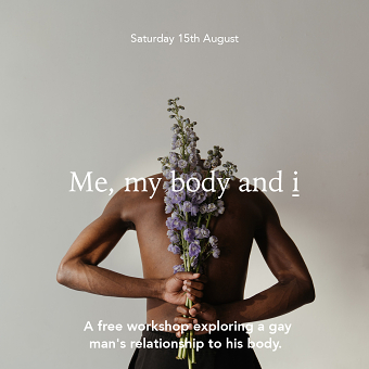 Me, My Body and I - A Free Workshop for Gay Men exploring Body Image.