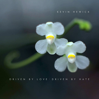 Kevin Hewick: Driven By Love, Driven By Hate