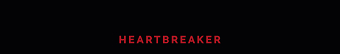 HEARTBREAKER