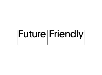 Future Friendly. The Future Isn't Something You Wait For