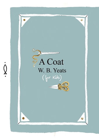 Poetry for Kids - A Coat by W. B. Yeats