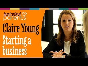 Claire Young - Starting a Business - Inspirational Parents