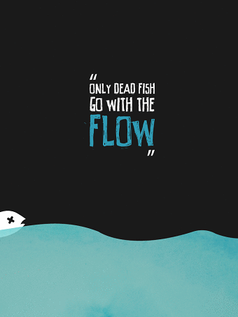 Only dead fish go with the Flow