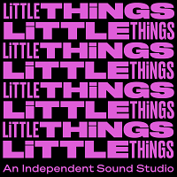 Little Things | An Independent Sound Studio